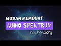 Cara mudah membuat audio spektrum  musicvidorg