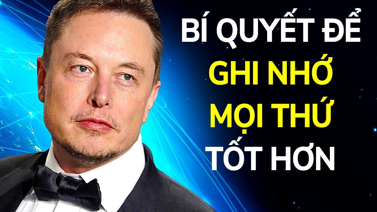 Outline Video Bí Quyết Để Có Trí Nhớ Siêu Việt Của Elon Musk + 9 Mẹo Học Nhanh Hơn