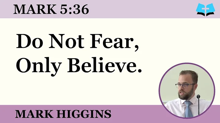Do Not Fear, Only Believe (Mark 5:36)