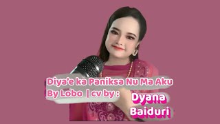 DIYA’E KA PANIKSA NU MA AKU | Dyana Baiduri | Cover | penyanyi asal Lobo | Lagu Bajau