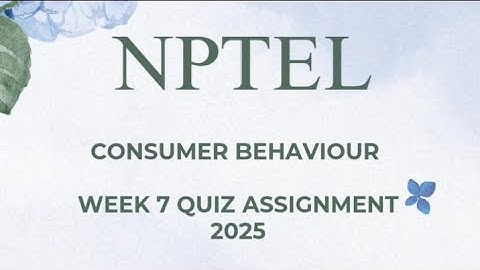 Consumer behaviour  Week 7 quiz assignment solutions NPTEL 2025 SWAYAM