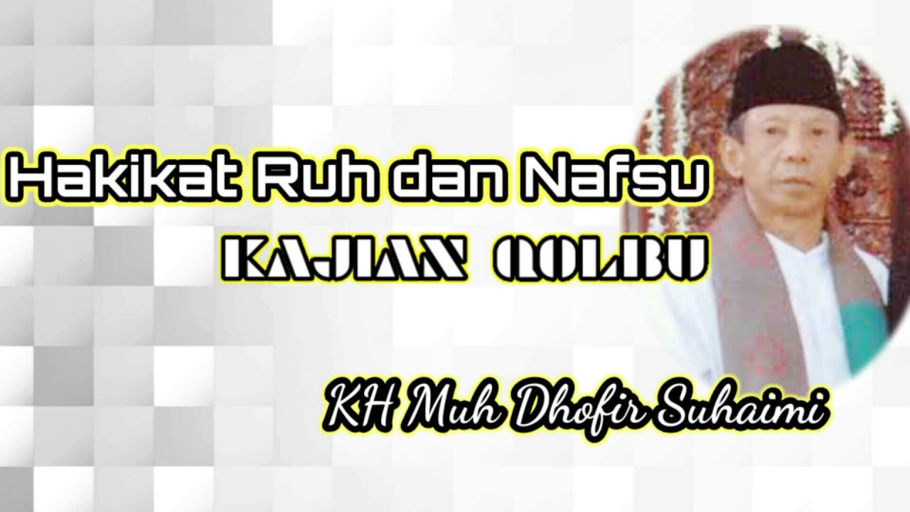 Hakikat Ruh dan Nafsu | KH Muh Dhofir Suhaimi | Kajian Qolbu