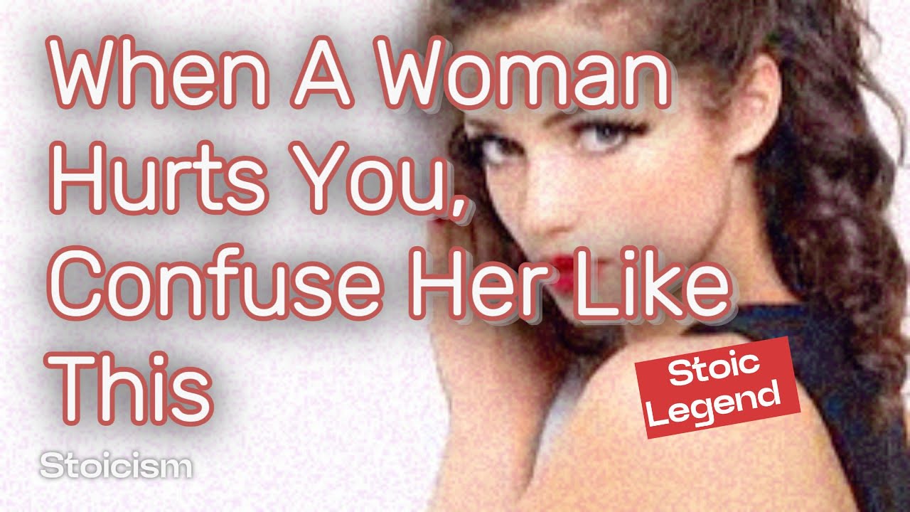 When A Woman Hurts You, Confuse Her Like This | Stoicism | Stoic Legend