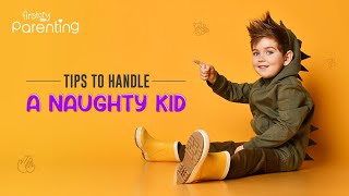 8 Effective Tips to Deal With a Naughty Child