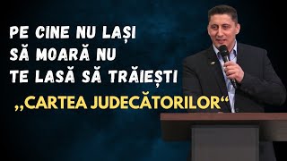 PE CINE NU LAȘI SĂ MOARĂ NU TE LASĂ SĂ TRĂIEȘTI &quot;CARTEA JUDECATORILOR&quot; - Pastor Tiberiu Pop