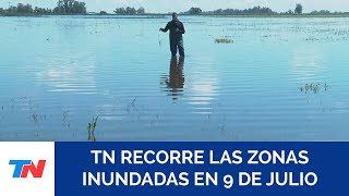 INUNDACIONES Y PÉRDIDAS MILLONARIAS: TN recorre las zonas bajo el agua en la ciudad de 9 de Julio