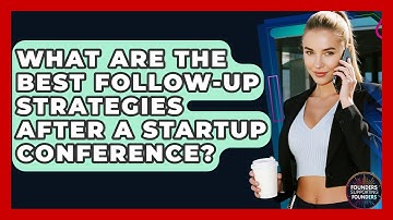 What Are The Best Follow-up Strategies After A Startup Conference? - Founders Supporting Founders