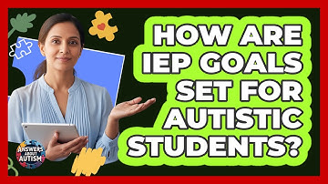 How Are IEP Goals Set For Autistic Students?