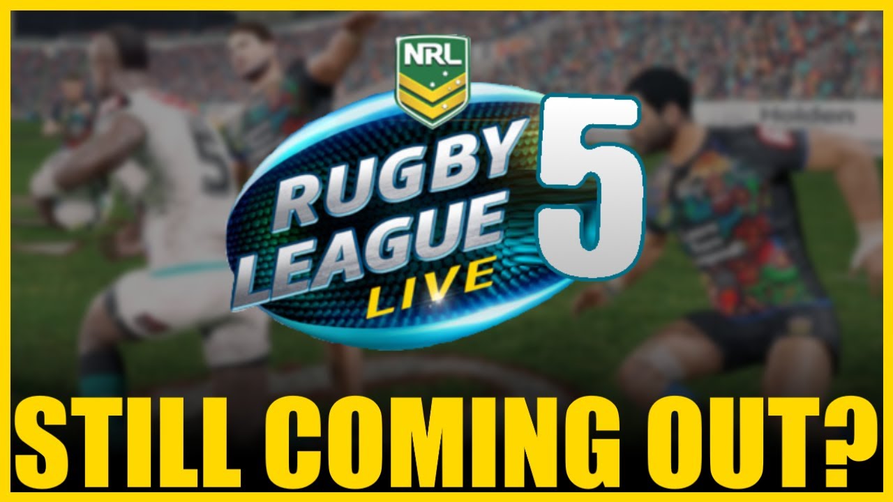 IS RUGBY LEAGUE LIVE 5 STILL COMING OUT?