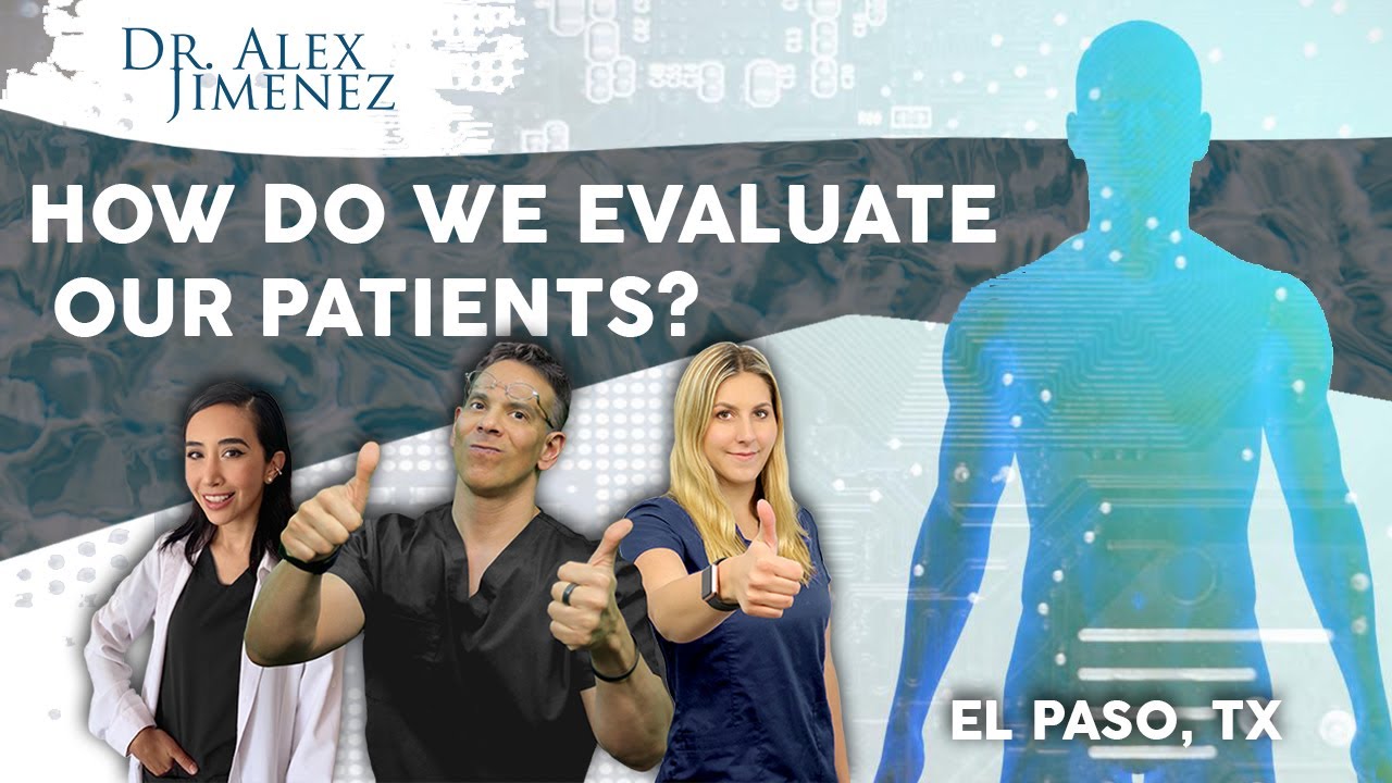 *How do we evaluate patients? * Dr. Alex Jimenez | El Paso, Tx (2021)