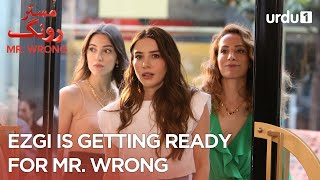 Ezgi is getting ready for Mr. wrong. | Best Moments | Mr. Wrong | Bay Yanlis | Episode 2