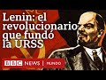 3 claves para entender la importancia histórica de Lenin, el revolucionario que fundó la URSS