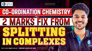 Splitting In Complexes | Coordination Chemistry | CSIR NET Chemical Science June 2024 | IFAS