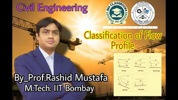 Lecture-2 |Classification of Flow Profile | Open Channel Flow | Civil Engineering | Prof. R Mustafa