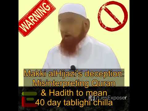 Makki alHijazi&rsquo;s deception: Misinterpreting Quran & Hadith to mean 40 day tablighi chilla