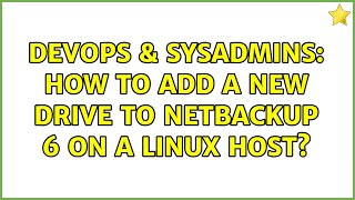 DevOps & SysAdmins: How to add a New Drive to Netbackup 6 on a Linux host?