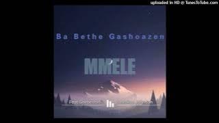 Ba Bethe Gashoazen-Mmele Feat. Shebeshxt & Mckay Johnson ( audio)