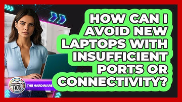 How Can I Avoid New Laptops With Insufficient Ports Or Connectivity? - The Hardware Hub