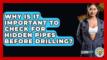 Why Is It Important to Check for Hidden Pipes Before Drilling? - LearnToDIY360.com