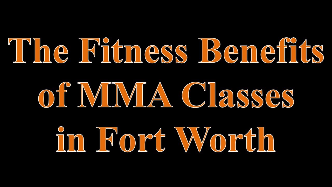 The Fitness Benefits of MMA Classes in Fort Worth YouTube