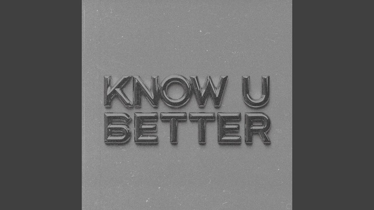 Watch Know U Better on YouTube Watch Know U Better on YouTube