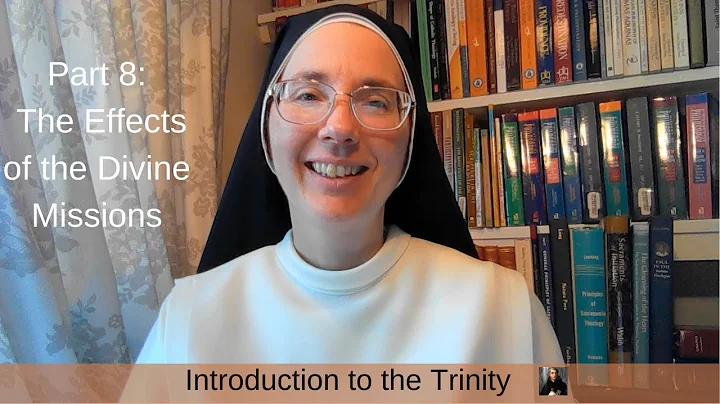 Introduction to the Trinity, Part 8: The Effects of the Divine Missions