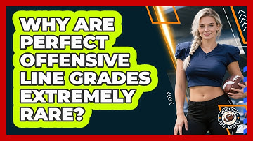Why Are Perfect Offensive Line Grades Extremely Rare? - Gridiron Data Digest