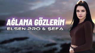 Elsen Pro & Şefa - Ağlama Gözlerim Resimi