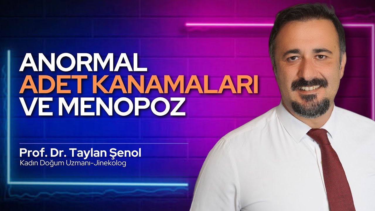 Anormal adet kanamaları ve menopoz | Prof. Dr. Taylan Şenol