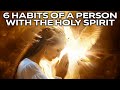 6 habits of a person with the holy spirit this may surprise you