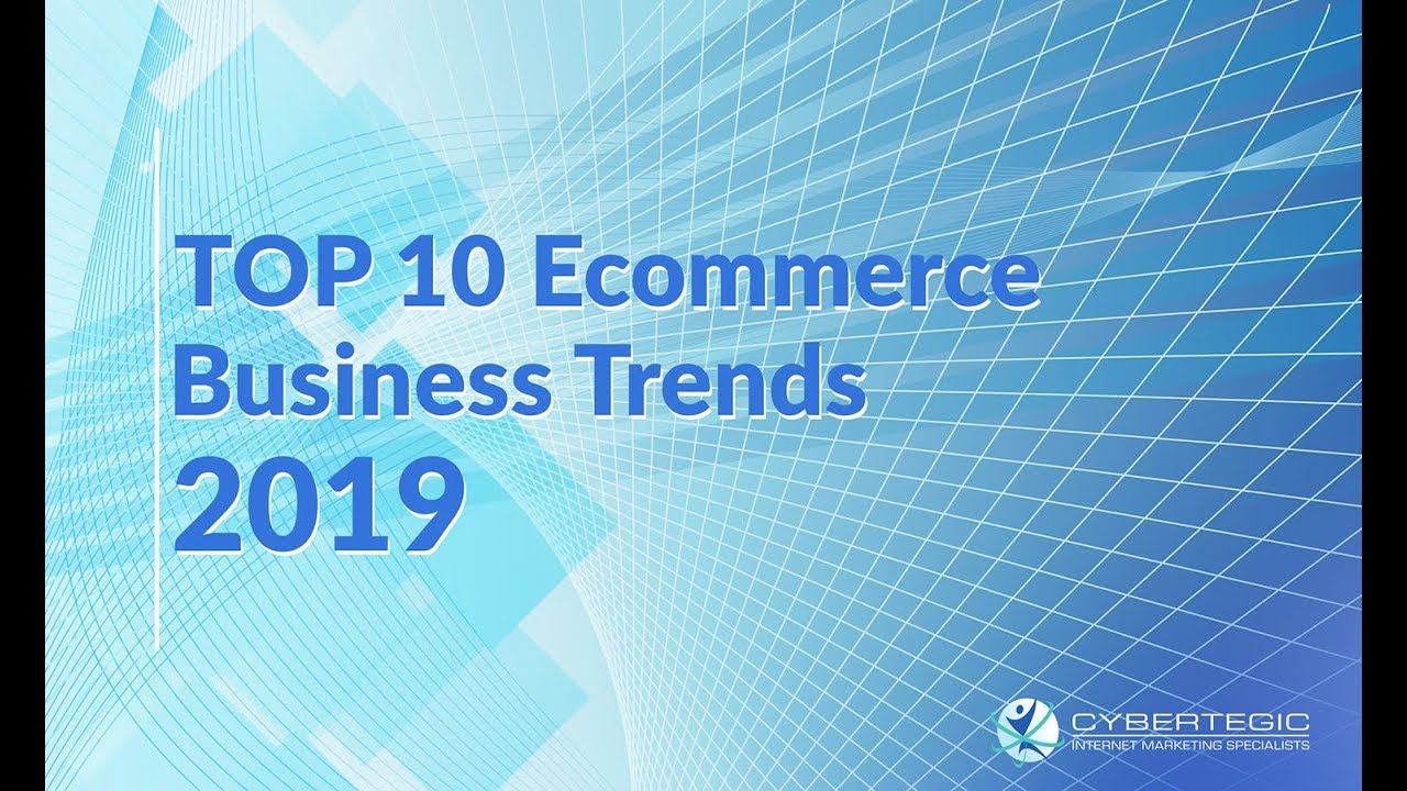 Top 10 E-commerce Business Trends for 2019 