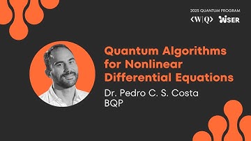 Quantum Algorithms for Nonlinear Differential Equations ❯ Pedro C. S Costa  ❯ 2025 QUANTUM PROGRAM