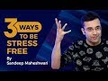 3 Ways To Be Stress Free - By Sandeep Maheshwari I Hindi