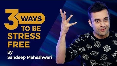 3 Ways To Be Stress Free - By Sandeep Maheshwari I Hindi
