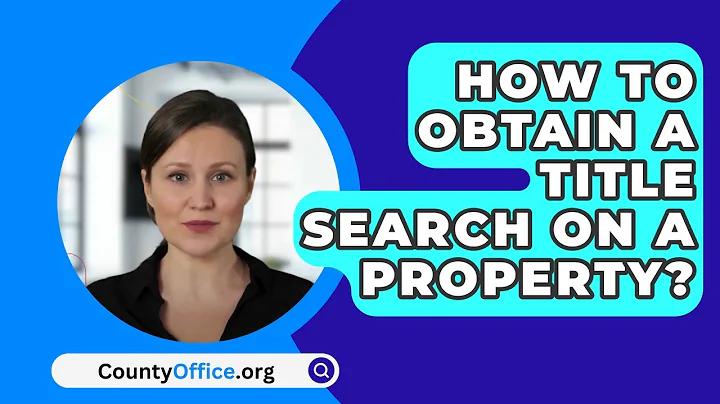 How To Obtain A Title Search On A Property? - CountyOffice.org