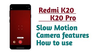 Redmi K20 , K20 Pro , Slow Motion Camera features How to use and enable screenshot 2
