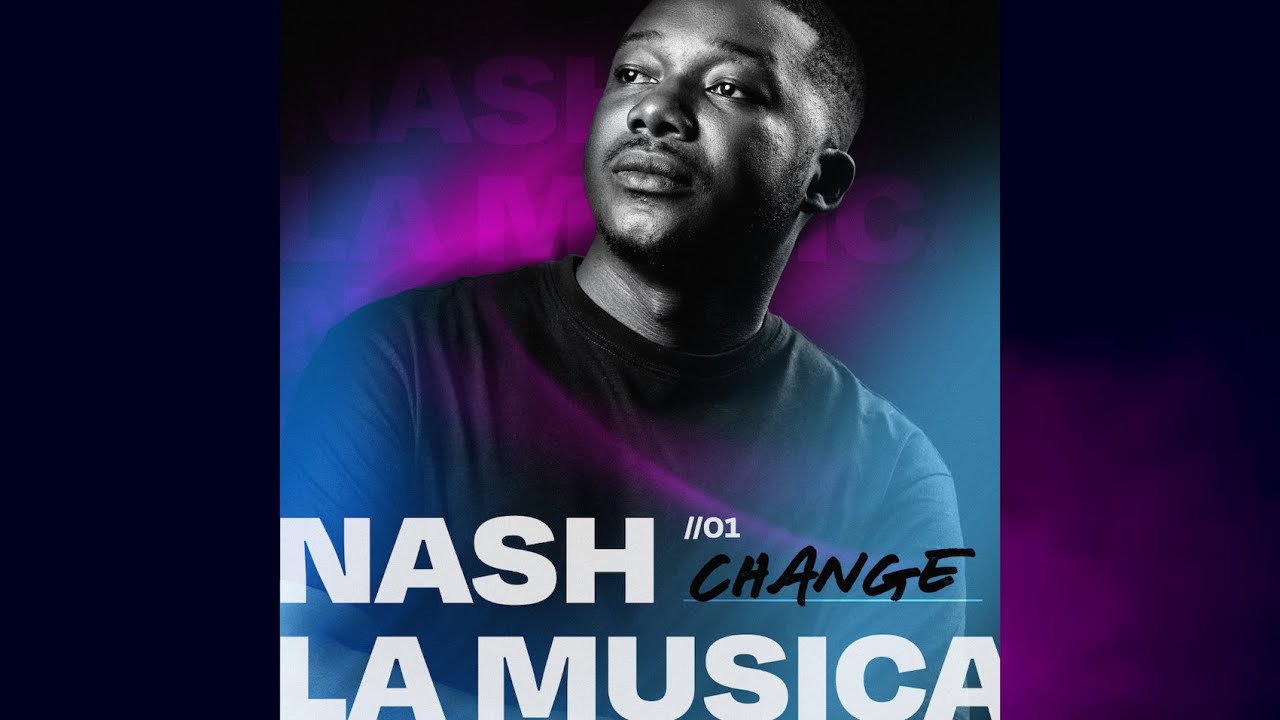 Watch Nash La Musica - CHANGE on YouTube Watch Nash La Musica - CHANGE on YouTube