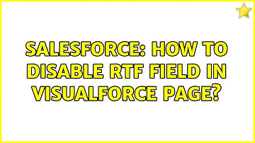 Salesforce: How to disable rtf field in visualforce page? (2 Solutions!!)
