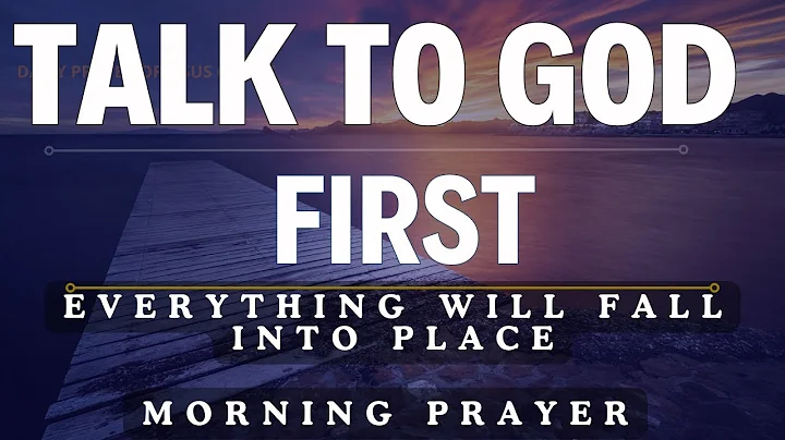 Give God The Start Of Your Day And Talk With Him First. Everything Fall Into Places | Morning Prayer