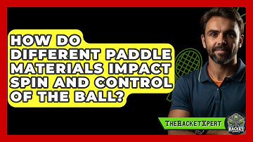 How Do Different Paddle Materials Impact Spin and Control of the Ball? | The Racket Xpert News