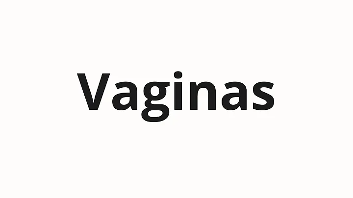 How to pronounce Vaginas