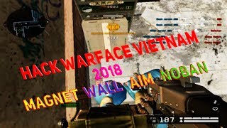 Hack Warface VietNam 21/03/2017 (MAGNET + wall + aim + noban )