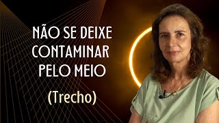 NÃO SE DEIXE CONTAMINAR PELO MEIO - Prof. Lúcia Helena Galvão de Nova Acrópole