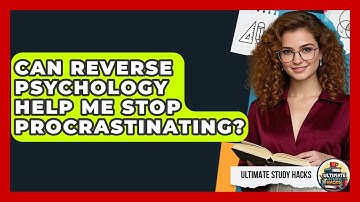 Can Reverse Psychology Help Me Stop Procrastinating? | Ultimate Study Hacks