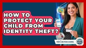How To Protect Your Child From Identity Theft? - Points and Perks Channel