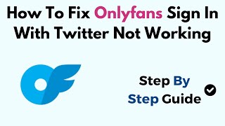 How To Fix Onlyfans Sign In With Twitter Not Working