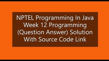 Programming In Java Week 12 Question Answer with source link NPTEL