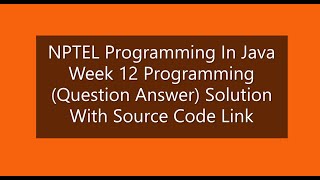 Programming In Java Week 12 Question Answer with source link NPTEL