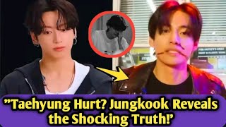 TAEHYUNG HURT 🤕? JUNGKOOK REVEALS THE SHOCKING TRUTH!