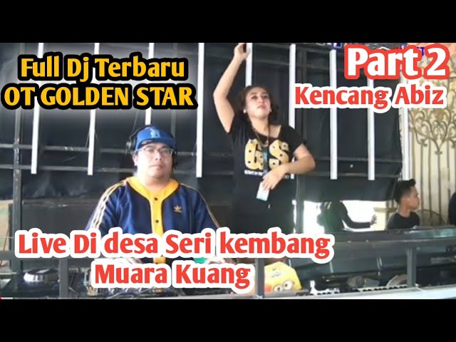 OT GOLDEN STAR (GS) FULL DJ❗TENDA FULL❗LIVE DESA SERI KEMBANG MUARA KUANG || PART 2 class=